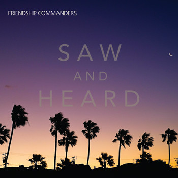 Friendship Commanders / - Saw And Heard