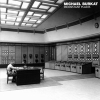 Michael Burkat - Inconstant Places