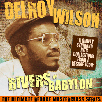 Delroy Wilson - Rivers of Babylon (The Ultimate Reggae Masterclass Series)