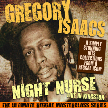 Gregory Isaacs - Night Nurse - Live in Kingston (The Ultimate Reggae Masterclass Series) (Live)