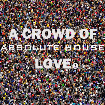 Various Artists - Absolute House 1: A Crowd of Love