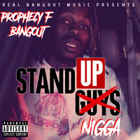 Prophecy F. Bangout - Stand up Nigga (Explicit)