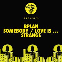 Bplan - Somebody / Love Is ... / Strange