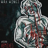 Wax Wings - Whisper (Remixes)