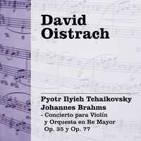 David Oistrach - David Oistrach: Tchaikovsky / Brahms - Concierto para Violín y Orquesta en Re Mayor Op. 35 y Op. 77