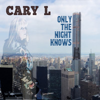 Cary L - Only the Night Knows