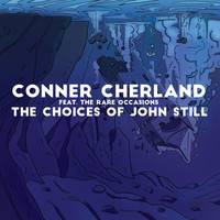 Conner Cherland feat. The Rare Occasions - The Choices of John Still
