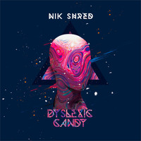 Nik Shred - Dyslexic Candy
