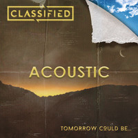 Classified - Tomorrow Could Be... (Acoustic)