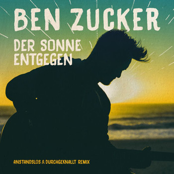 Ben Zucker - Der Sonne entgegen (Anstandslos & Durchgeknallt Remix)
