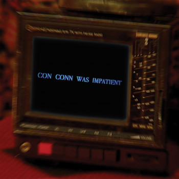 Connan Mockasin - Con Conn Was Impatient