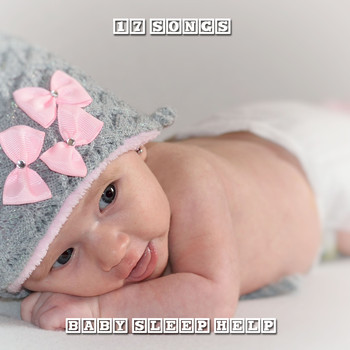 Lullaby Babies, Baby Sleep, Nursery Rhymes Music - 17 Songs for Baby Sleep Help