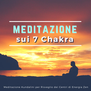 Scuola Zen - Meditazione sui 7 Chakra - Meditazione Kundalini per Risveglio dei Centri di Energia Zen