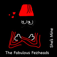 The Fabulous Fezheads / - She's Mine