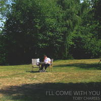Toby Charles / - I'll Come With You