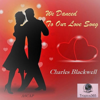 Charles Blackwell - We Danced to Our Love Song