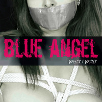 Blue Angel - What I Want