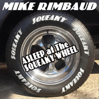 Mike Rimbaud - Asleep at the Squeaky Wheel