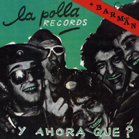 La Polla Records - Barman + y Ahora Qué?