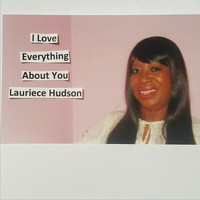 Lauriece Hudson - I Love Everything About You