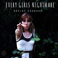 Shelby Sanborn - Every Girls' Nightmare