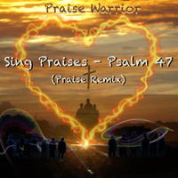 Praise Warrior - Sing Praises: Psalm 47 (Praise Remix)