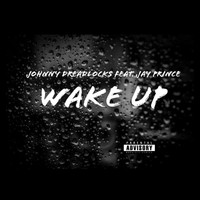 Johnny Dreadlocks - Wake Up (feat. Jay Prince) (Explicit)