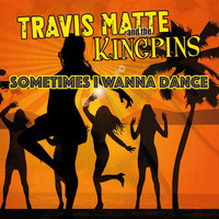 Travis Matte - Sometimes I Wanna Dance