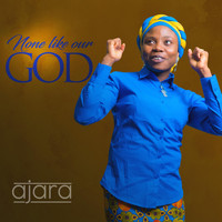 Ajara - None Like Our God