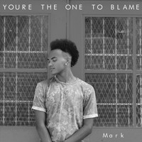 Mark - You're the One to Blame