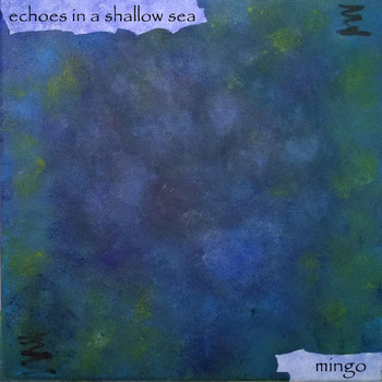 Mingo - Echoes in a Shallow Sea