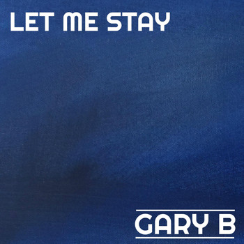 Gary B - Let Me Stay