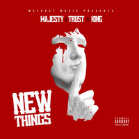 Majesty - New Things (feat. Trust & K1ng) (Explicit)