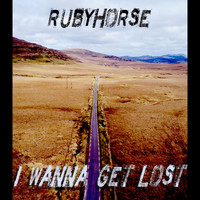 Rubyhorse - I Wanna Get Lost