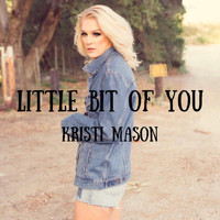 Kristi Mason - Little Bit of You