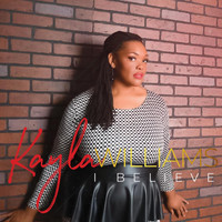 Kayla Williams - I Believe