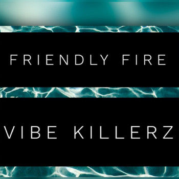 Friendly Fire - Vibe Killerz