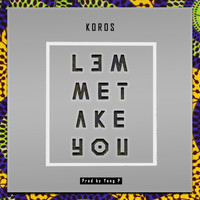 Koros - Lemme Take You