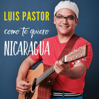 Luis Pastor - Como Te Quiero Nicaragua