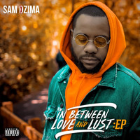 Sam Dzima - In Between Love and Lust (Explicit)