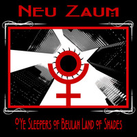 Neu Zaum - O'Ye Sleepers of Beulah Land of Shades