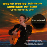 Wayne Wesley Johnson - Canciones Del Alma / Songs from the Soul (Remastered)