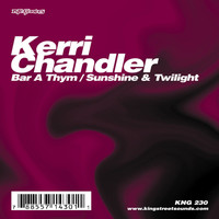 Kerri Chandler - Bar A Thym / Sunshine & Twilight