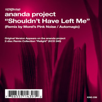 Ananda Project - Shouldn't Have Left Me