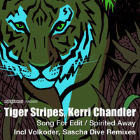 Tiger Stripes, Kerri Chandler - Song For Edit / Spirited Away