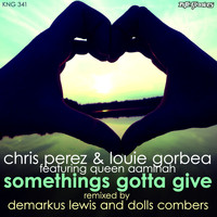 Chris Perez & Louie Gorbea feat. Queen Aaminah - Somethings Gotta Give