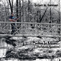 Brian M. Tanner - I Believe in Music... (The Monk Sessions) (Explicit)