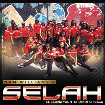 Sam Williams & Selah St. Sabina Youth Choir of Chicago - Sam Williams & Selah St. Sabina Youth Choir of Chicago