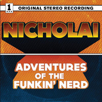 Nicholai - The Adventures of the Funkin' Nerd (Explicit)