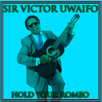 Sir Victor Uwaifo - Hold Your Romeo